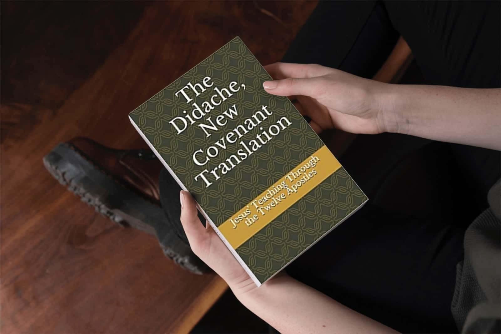 The Didache, New Covenant Translation Jesus' Teaching Through the